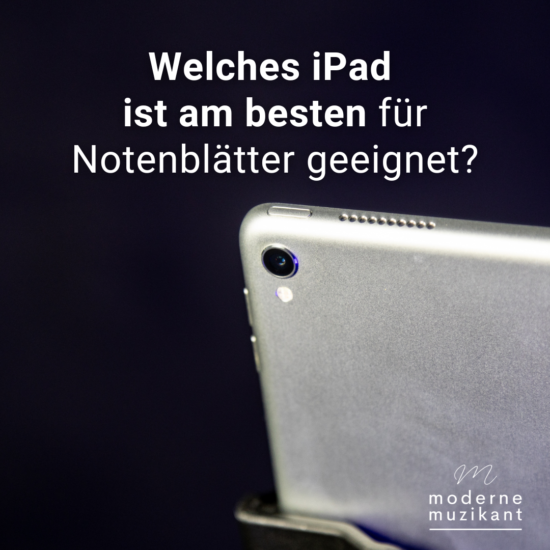 Welches iPad eignet sich am besten für digitale Notenblätter?